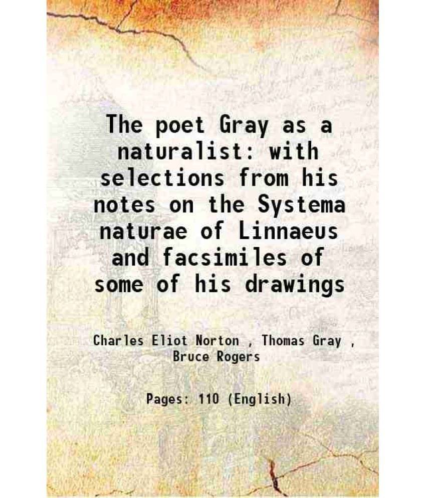     			The poet Gray as a naturalist with selections from his notes on the Systema naturae of Linnaeus and facsimiles of some of his drawings 190 [Hardcover]