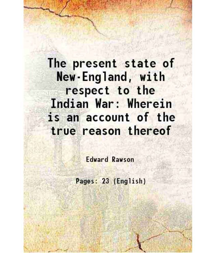     			The present state of New-England, with respect to the Indian War Wherein is an account of the true reason thereof 1676 [Hardcover]