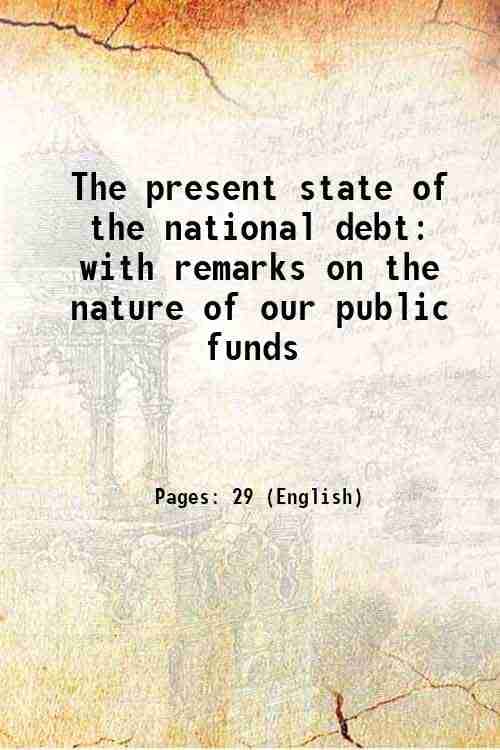     			The present state of the national debt: with remarks on the nature of our public funds 1740 [Hardcover]