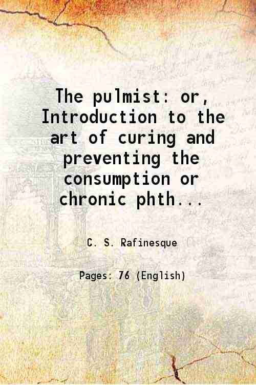     			The pulmist or, Introduction to the art of curing and preventing the consumption or chronic phthisis 1829 [Hardcover]