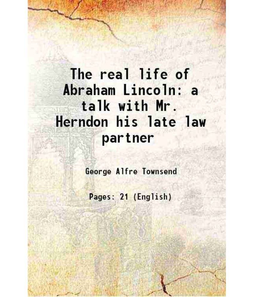     			The real life of Abraham Lincoln a talk with Mr. Herndon his late law partner 1867 [Hardcover]