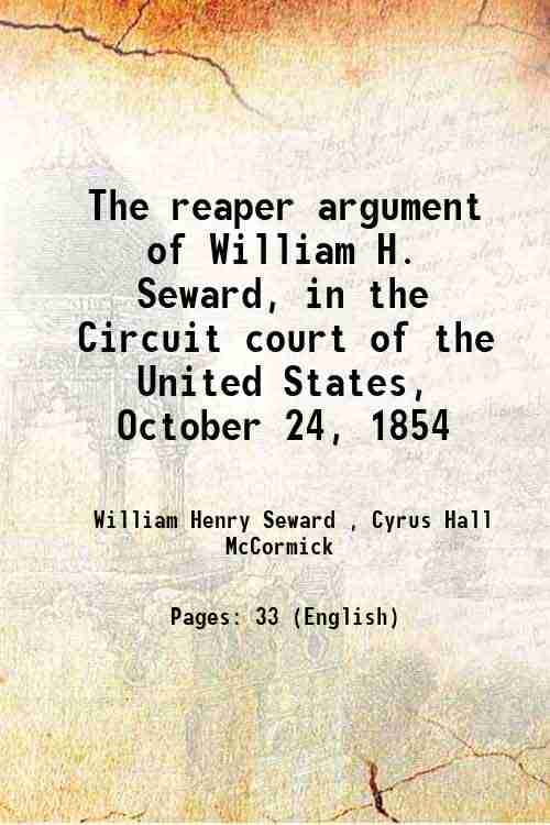     			The reaper argument of William H. Seward, in the Circuit court of the United States, October 24, 1854 1854 [Hardcover]