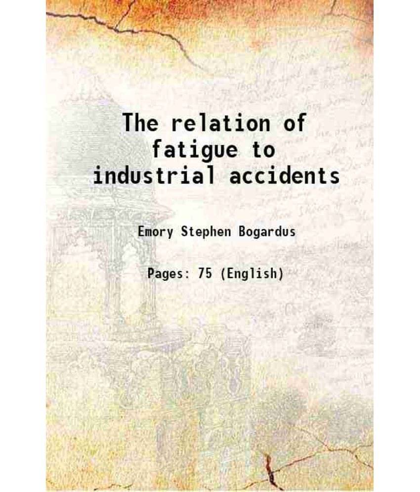     			The relation of fatigue to industrial accidents 1912 [Hardcover]