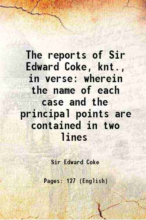     			The reports of Sir Edward Coke, knt., in verse wherein the name of each case and the principal points are contained in two lines 1826 [Hardcover]