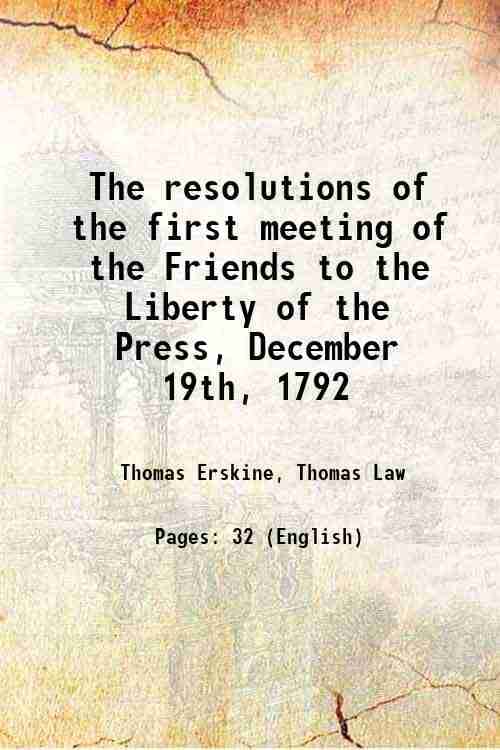     			The resolutions of the first meeting of the Friends to the Liberty of the Press, December 19th, 1792 1793 [Hardcover]