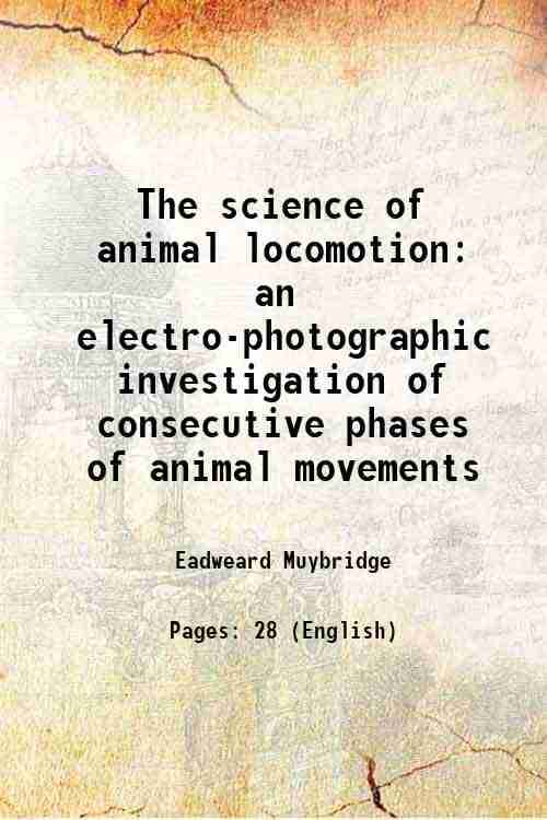     			The science of animal locomotion an electro-photographic investigation of consecutive phases of animal movements 1891 [Hardcover]