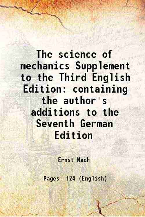     			The science of mechanics Supplement to the Third English Edition containing the author's additions to the Seventh German Edition 1915 [Hardcover]