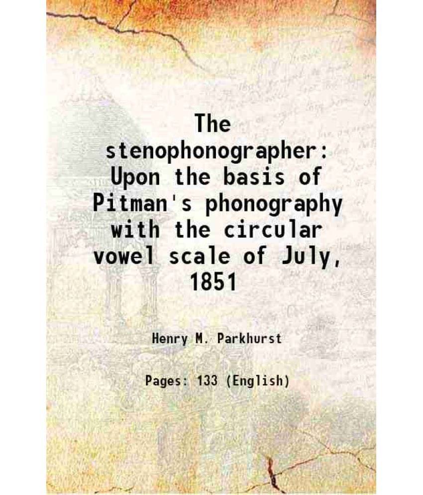     			The stenophonographer Upon the basis of Pitman's phonography with the circular vowel scale of July, 1851 1870 [Hardcover]