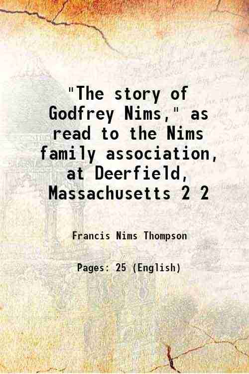     			"The story of Godfrey Nims," as read to the Nims family association, at Deerfield, Massachusetts Volume 2 1914 [Hardcover]