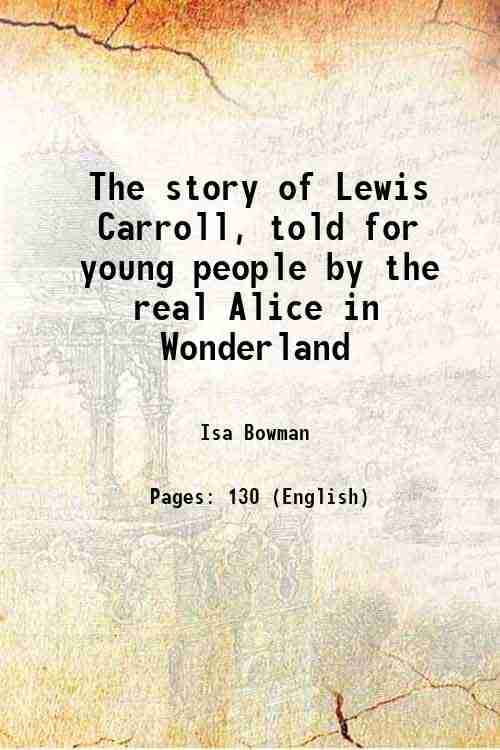     			The story of Lewis Carroll, told for young people by the real Alice in Wonderland 1899 [Hardcover]