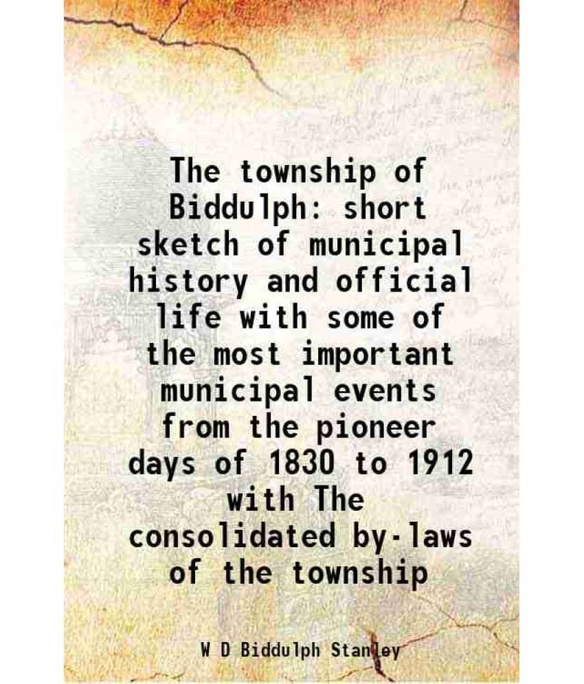     			The township of Biddulph short sketch of municipal history and official life with some of the most important municipal events from the pio [Hardcover]