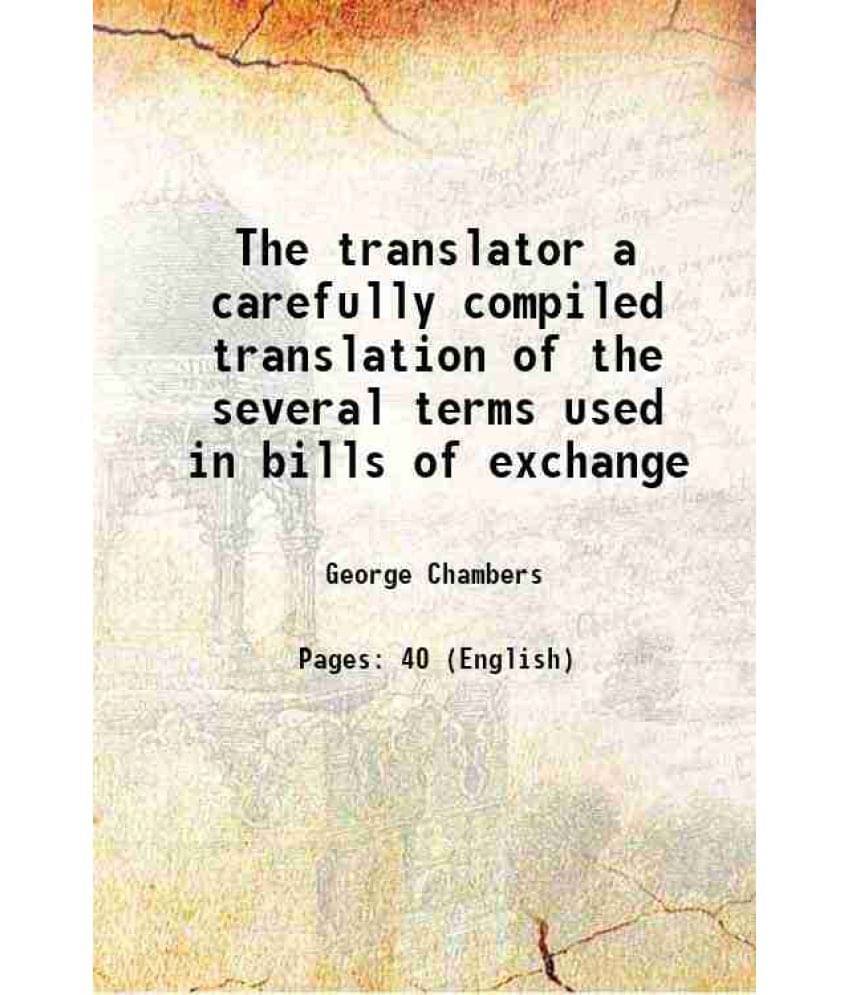     			The translator a carefully compiled translation of the several terms used in bills of exchange 1864 [Hardcover]