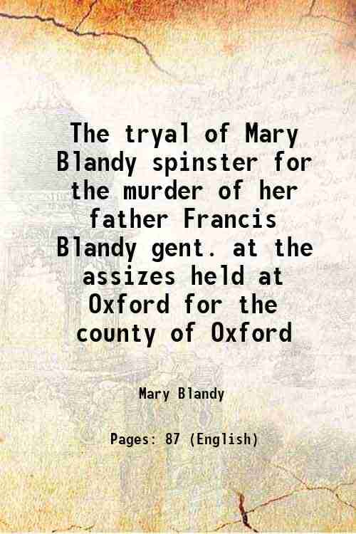     			The tryal of Mary Blandy spinster for the murder of her father Francis Blandy gent. at the assizes held at Oxford for the county of Oxford [Hardcover]