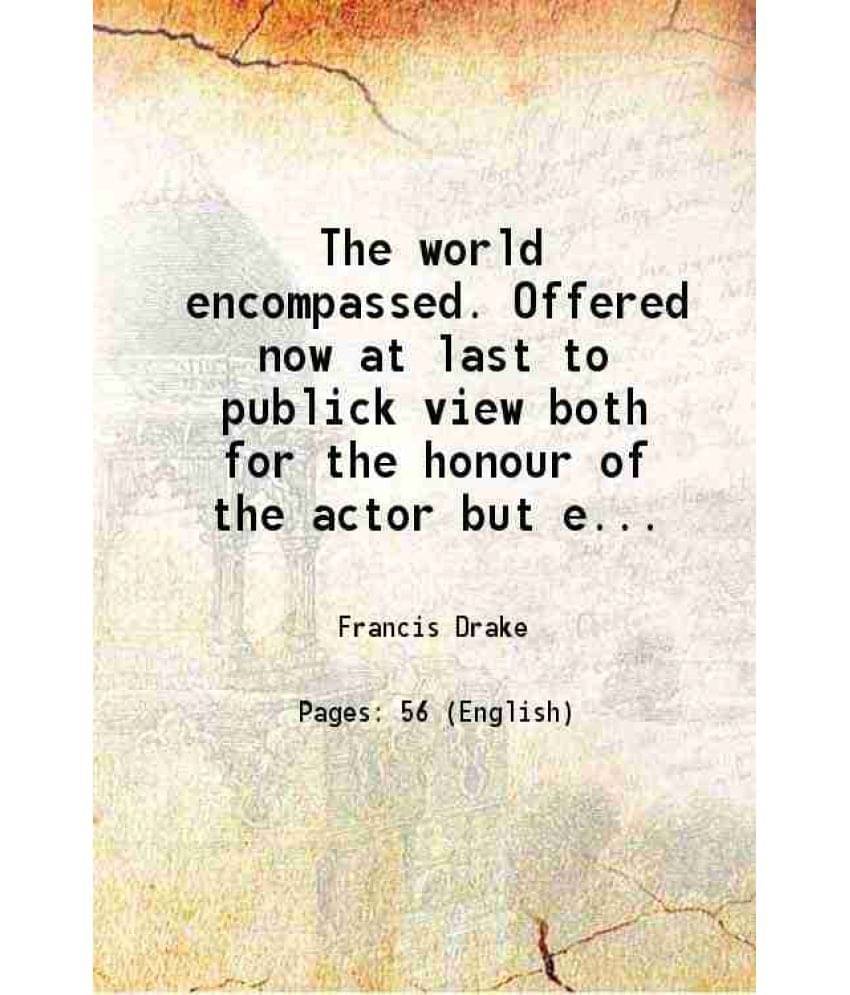     			The world encompassed. Offered now at last to publick view both for the honour of the actor but especially for the stirring up of heroick [Hardcover]
