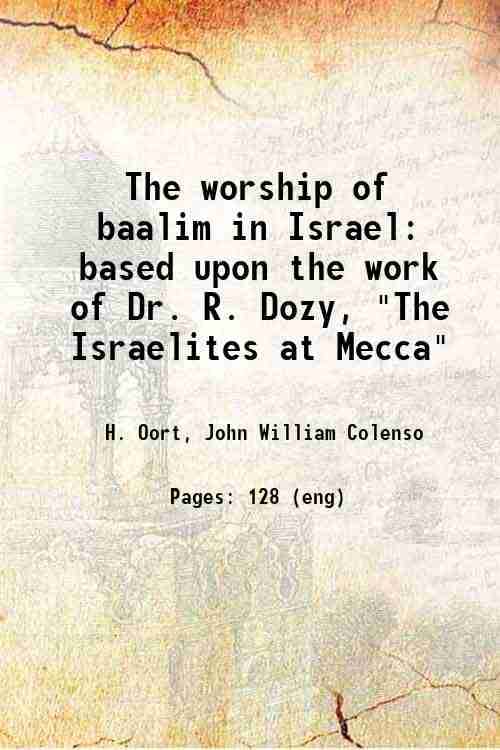     			The worship of baalim in Israel : based upon the work of Dr. R. Dozy, "The Israelites at Mecca" based upon the work of Dr. R. Dozy, "The I [Hardcover]