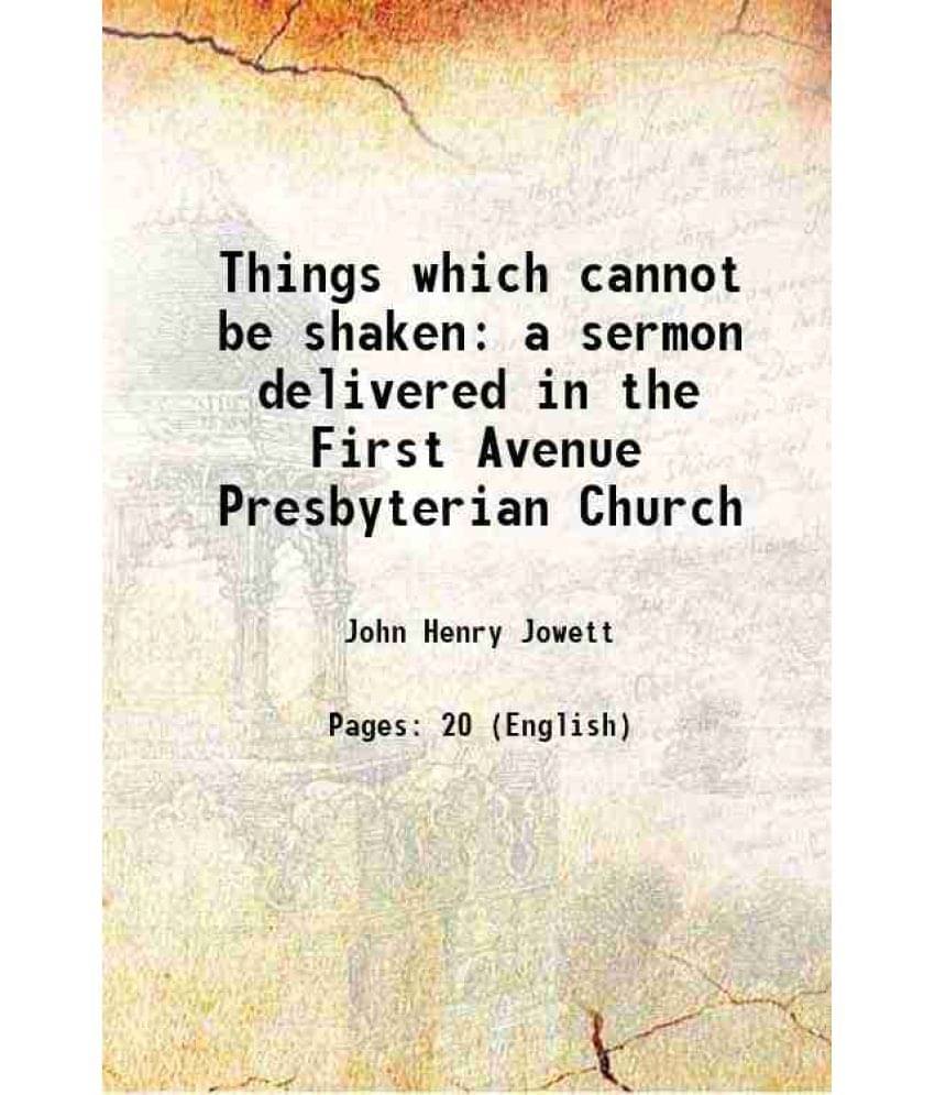     			Things which cannot be shaken a sermon delivered in the First Avenue Presbyterian Church 1915 [Hardcover]