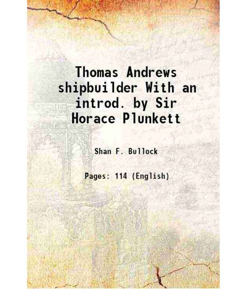     			Thomas Andrews shipbuilder With an introd. by Sir Horace Plunkett 1912 [Hardcover]