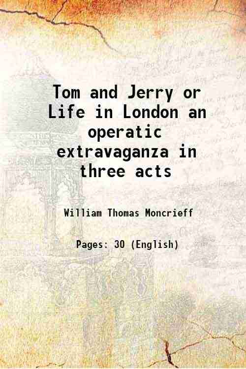     			Tom and Jerry or Life in London an operatic extravaganza in three acts 1879 [Hardcover]