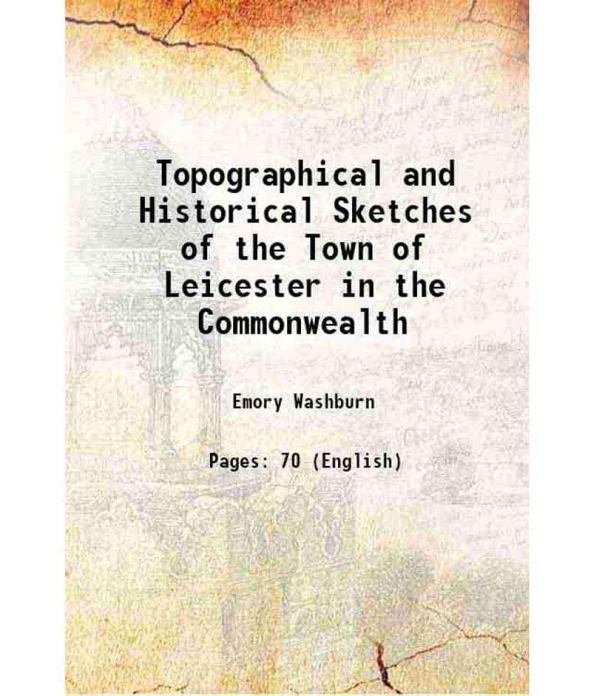     			Topographical and Historical Sketches of the Town of Leicester in the Commonwealth 1826 [Hardcover]