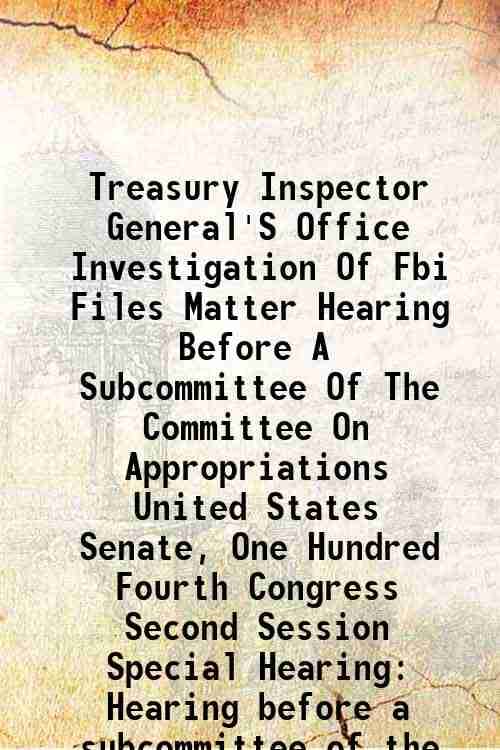     			Treasury Inspector General'S Office Investigation Of Fbi Files Matter Hearing Before A Subcommittee Of The Committee On Appropriations Uni [Hardcover]