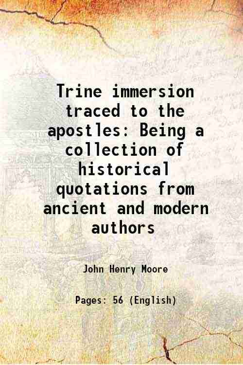     			Trine immersion traced to the apostles Being a collection of historical quotations from ancient and modern authors 1900 [Hardcover]