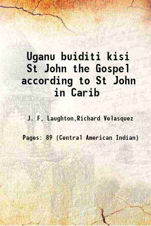     			Uganu buiditi kisi St John the Gospel according to St John in Carib 1902 [Hardcover]