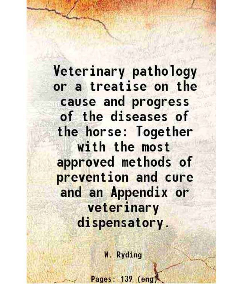     			Veterinary pathology or a treatise on the cause and progress of the diseases of the horse 1801 [Hardcover]