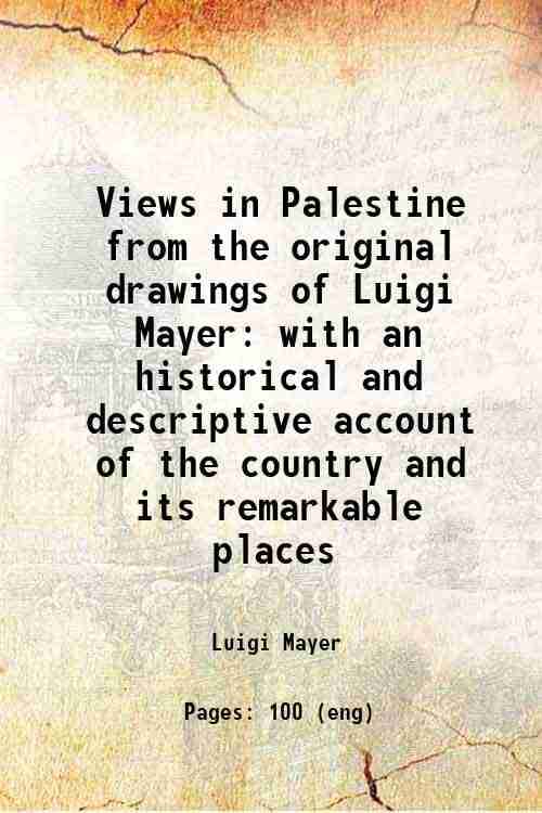     			Views in Palestine from the original drawings of Luigi Mayer with an historical and descriptive account of the country and its remarkable [Hardcover]