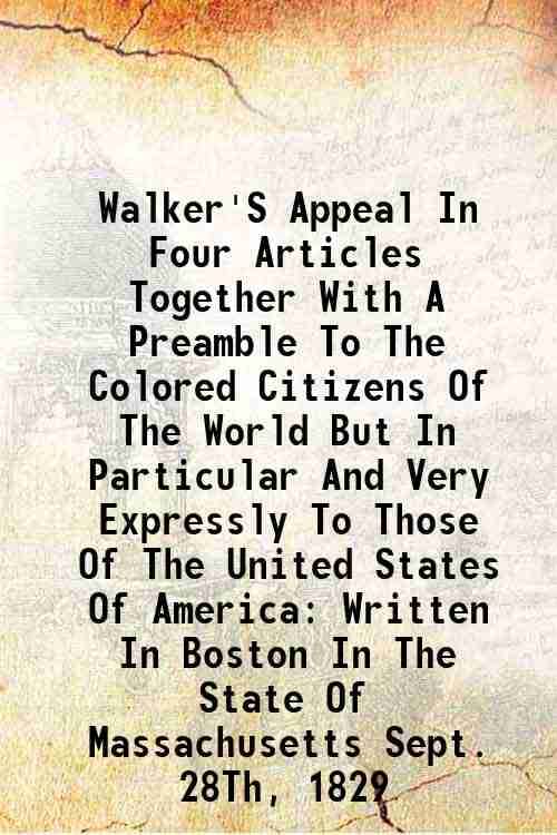     			Walker'S Appeal In Four Articles Together With A Preamble To The Colored Citizens Of The World 1829 [Hardcover]