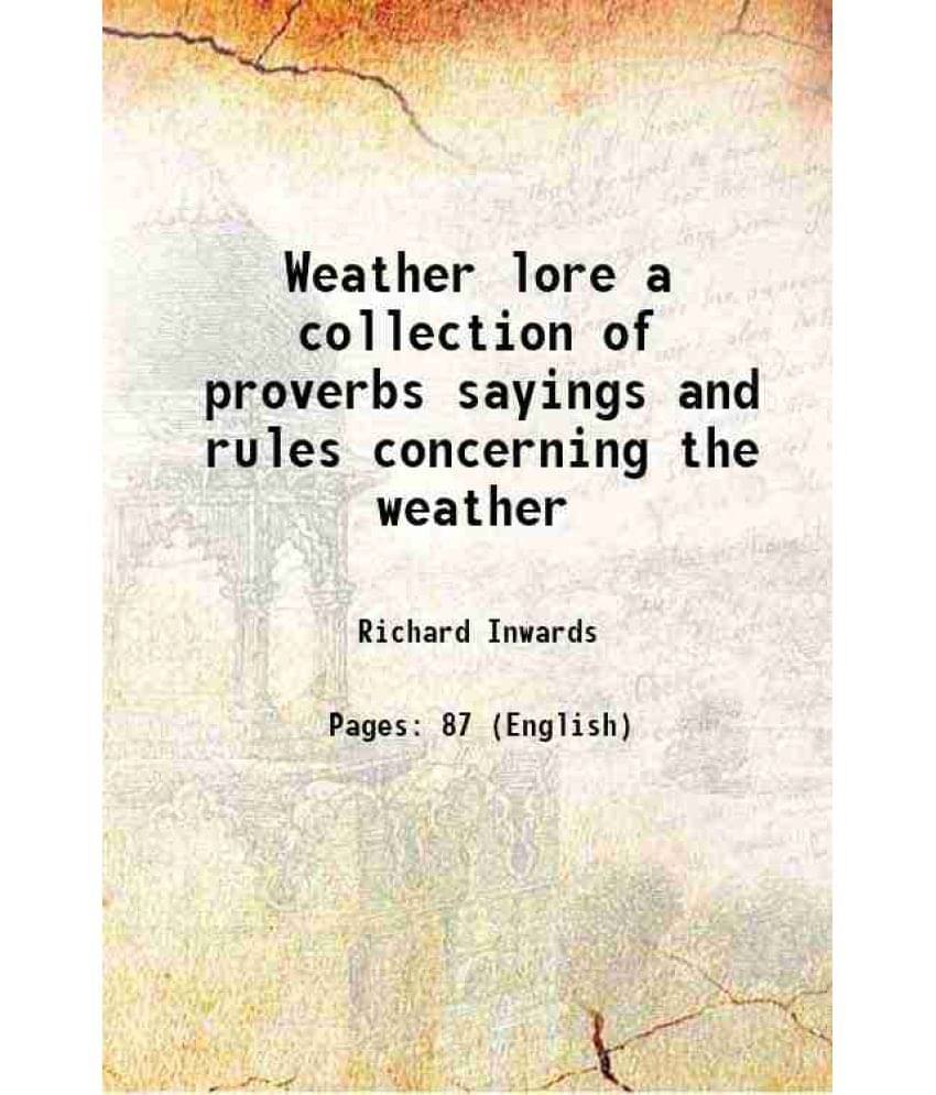     			Weather lore a collection of proverbs sayings and rules concerning the weather 1869 [Hardcover]