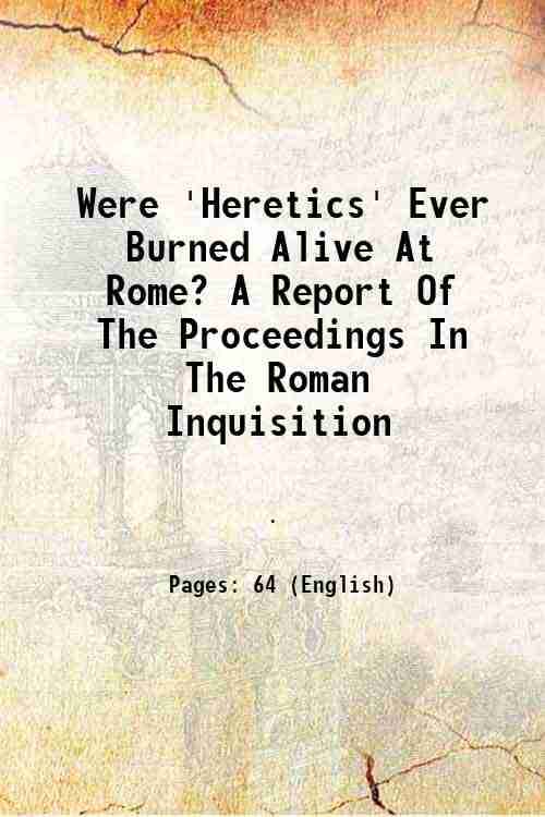     			Were 'Heretics' Ever Burned Alive At Rome? A Report Of The Proceedings In The Roman Inquisition 1852 [Hardcover]