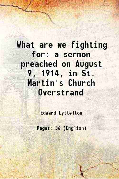     			What are we fighting for a sermon preached on August 9, 1914, in St. Martin's Church Overstrand 1914 [Hardcover]