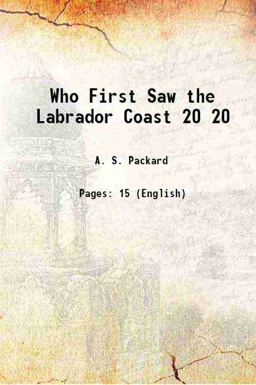     			Who First Saw the Labrador Coast Volume 20 1888 [Hardcover]