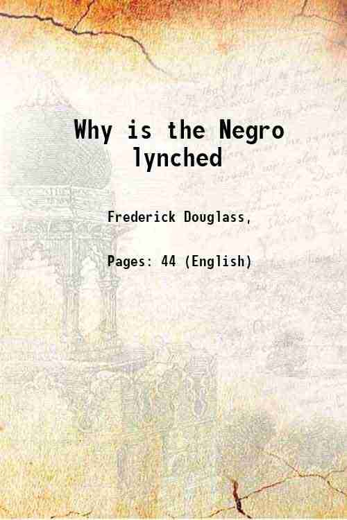     			Why is the Negro lynched ? 1895 [Hardcover]