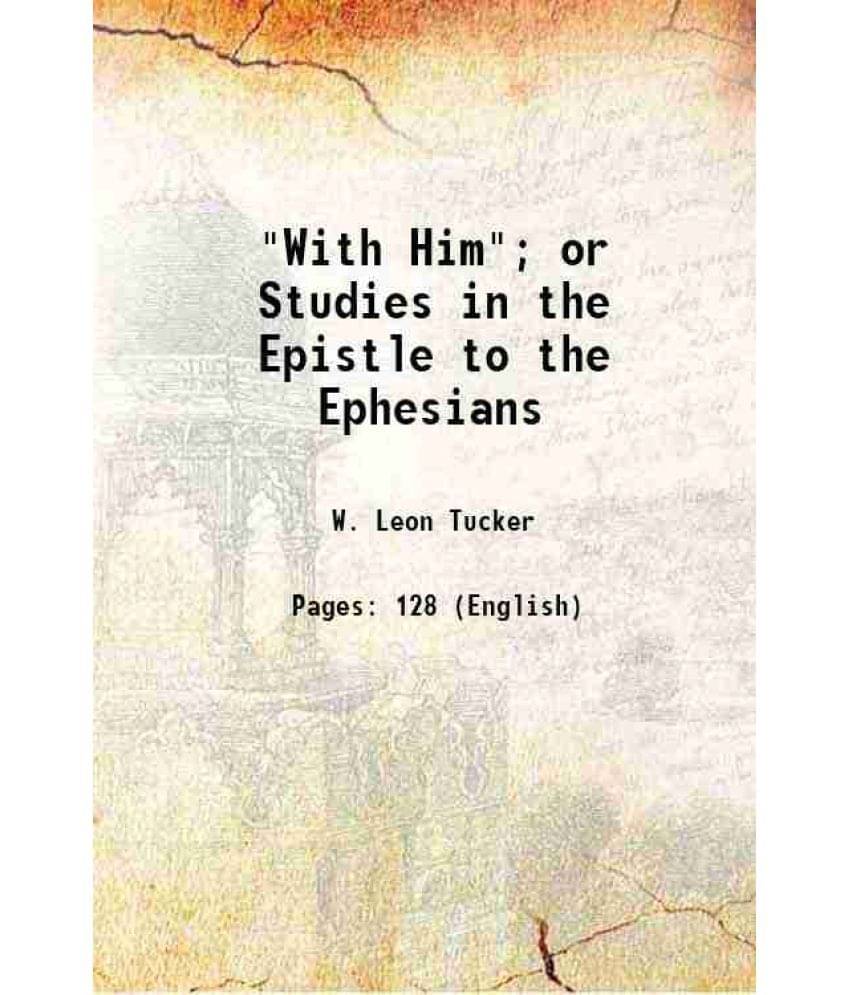     			"With Him" or Studies in the Epistle to the Ephesians 1917 [Hardcover]
