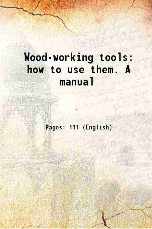     			Wood-working tools how to use them. A manual 1881 [Hardcover]