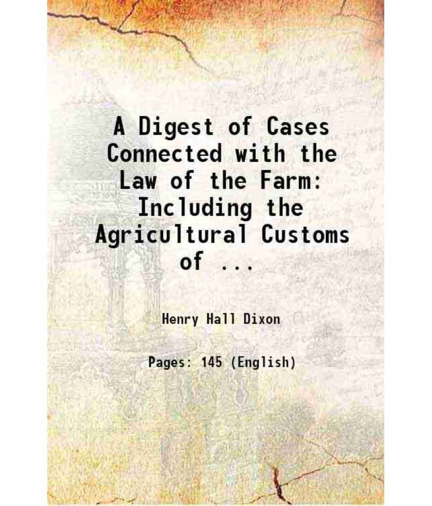     			A Digest of Cases Connected with the Law of the Farm: Including the Agricultural Customs of ... 1879 [Hardcover]