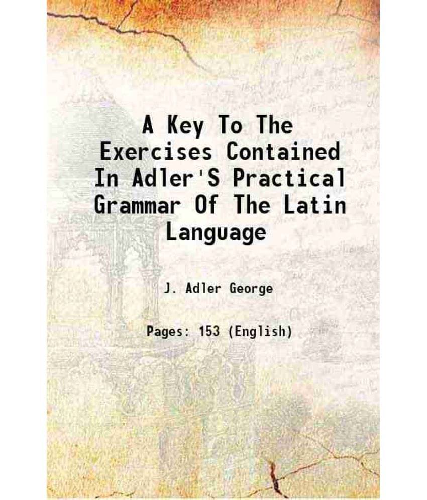     			A Key To The Exercises Contained In Adler'S Practical Grammar Of The Latin Language 1858 [Hardcover]