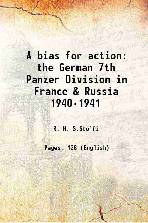     			A bias for action the German 7th Panzer Division in France & Russia 1940-1941 1991 [Hardcover]