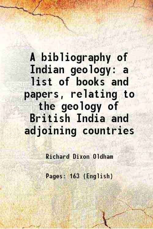     			A bibliography of Indian geology a list of books and papers, relating to the geology of British India and adjoining countries 1888 [Hardcover]