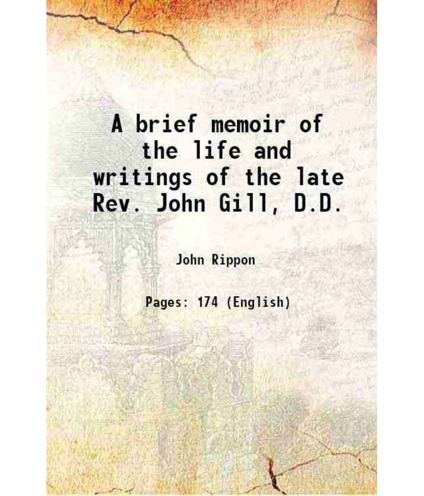     			A brief memoir of the life and writings of the late Rev. John Gill, D.D. 1838 [Hardcover]