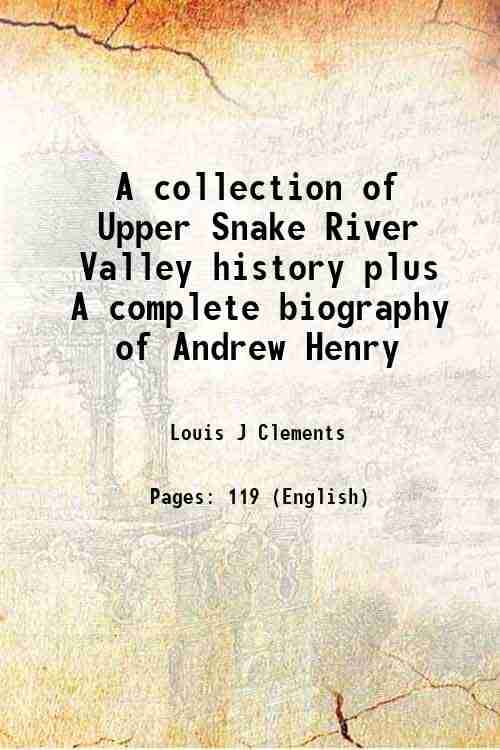     			A collection of Upper Snake River Valley history plus A complete biography of Andrew Henry 1968 [Hardcover]
