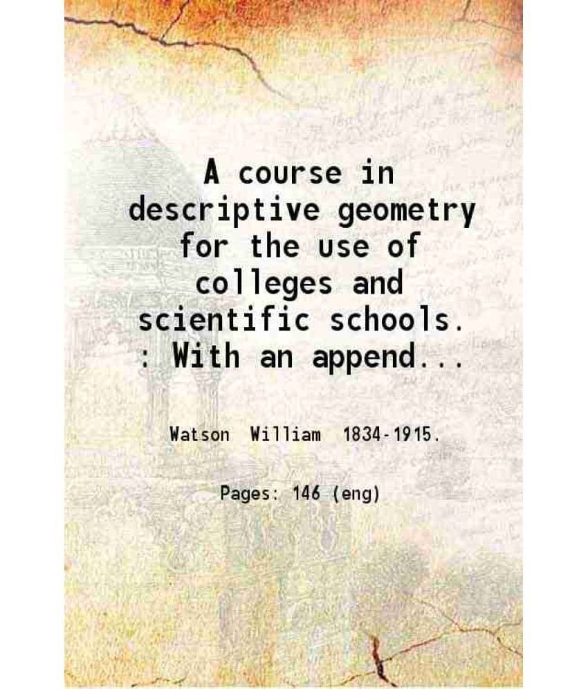     			A course in descriptive geometry for the use of colleges and scientific schools. With an appendix containing stereoscopic views of the sol [Hardcover]