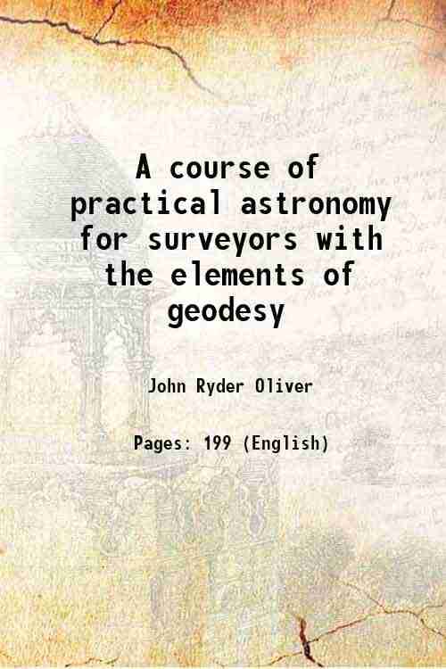     			A course of practical astronomy for surveyors with the elements of geodesy 1883 [Hardcover]