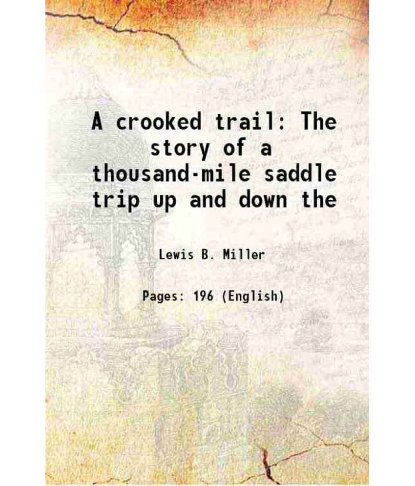     			A crooked trail The story of a thousand-mile saddle trip up and down the texas frontier in pursuit of a runaway ox, with adventures by the [Hardcover]