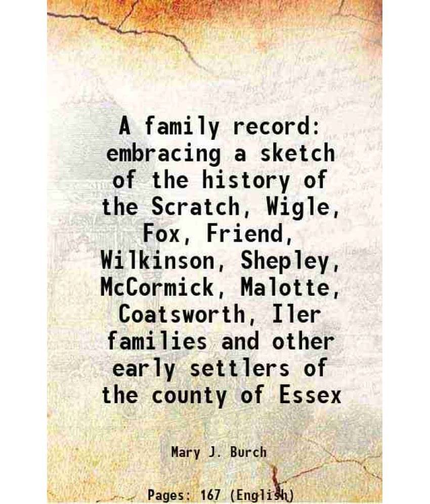     			A family record embracing a sketch of the history of the Scratch, Wigle, Fox, Friend, Wilkinson, Shepley, McCormick, Malotte, Coatsworth, [Hardcover]