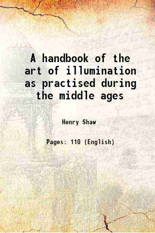     			A handbook of the art of illumination as practised during the middle ages 1866 [Hardcover]