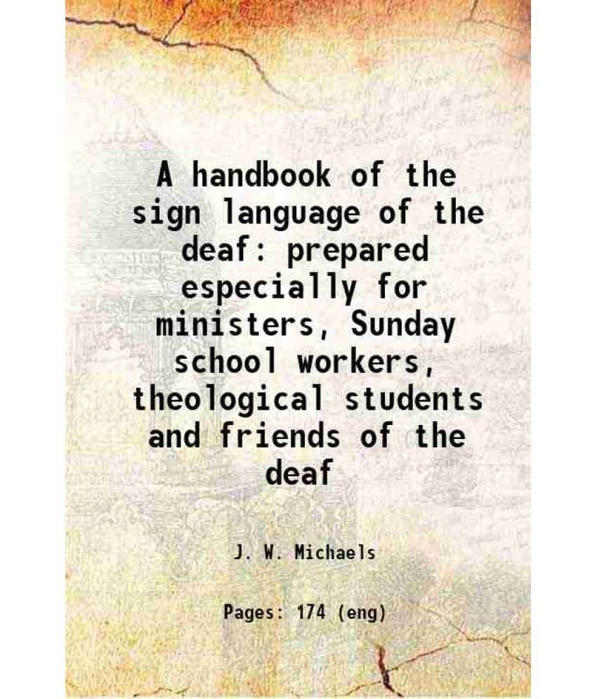     			A handbook of the sign language of the deaf prepared especially for ministers, Sunday school workers, theological students and friends of [Hardcover]