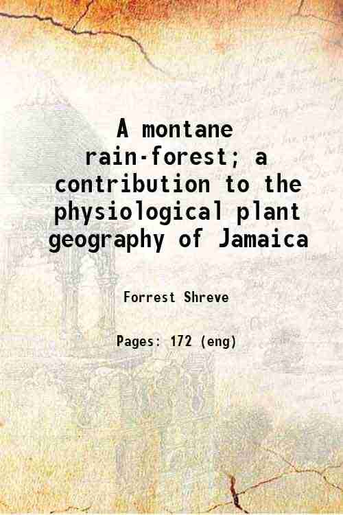    			A montane rain-forest; a contribution to the physiological plant geography of Jamaica 1914 [Hardcover]