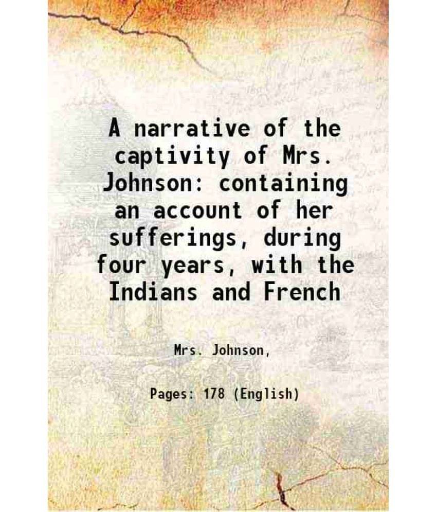     			A narrative of the captivity of Mrs. Johnson containing an account of her sufferings, during four years, with the Indians and French 1814 [Hardcover]